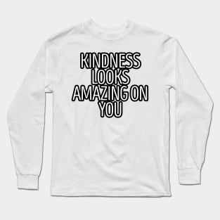 Kindness Looks Amazing On You Long Sleeve T-Shirt